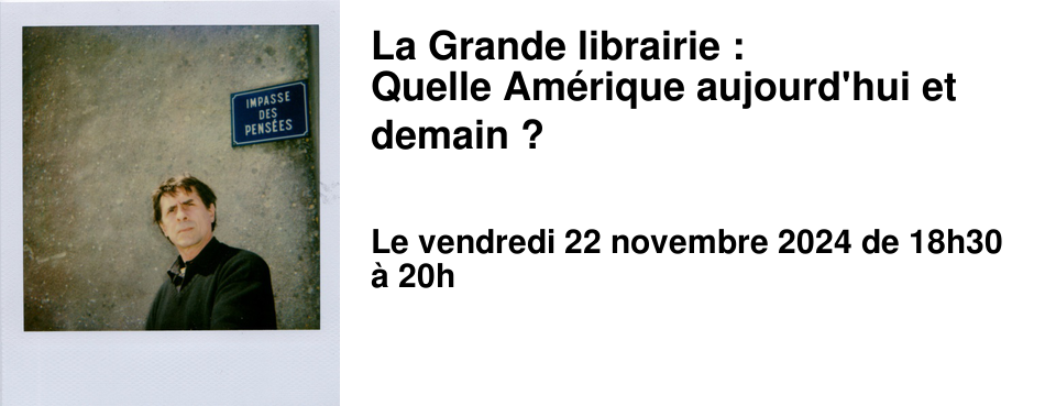 La Grande librairie : Quelle Am�rique aujourd'hui et demain ?
