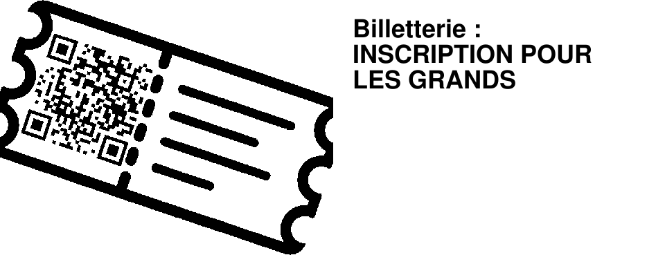 Billetterie : INSCRIPTION POUR LES GRANDS