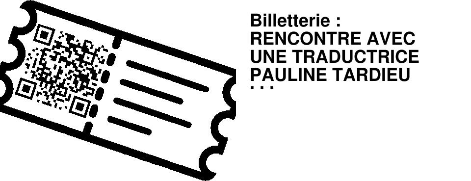 Billetterie : RENCONTRE AVEC UNE TRADUCTRICE PAULINE TARDIEU COLLINET vendredi 16 MAI 18H30