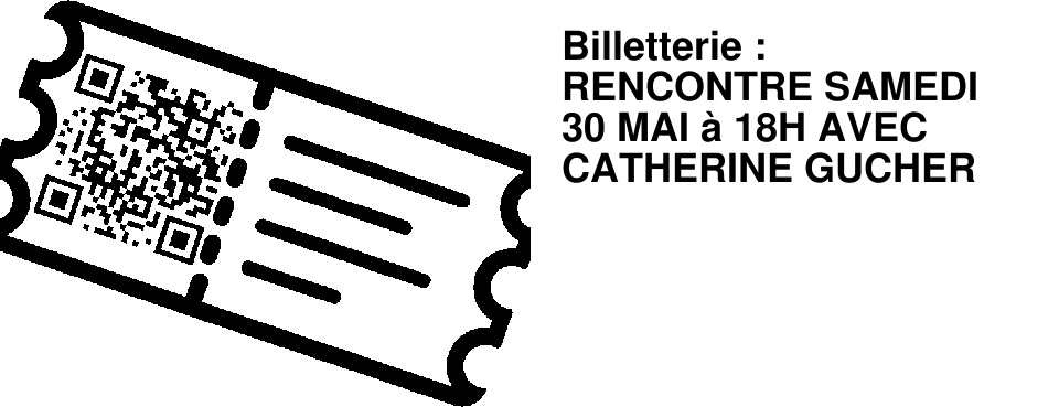 Billetterie : RENCONTRE SAMEDI 30 MAI � 18H AVEC CATHERINE GUCHER