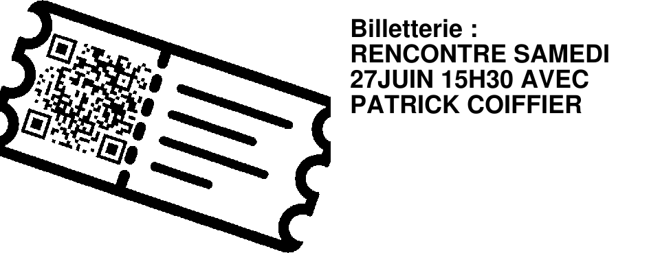 Billetterie : RENCONTRE SAMEDI 27JUIN 15H30 AVEC PATRICK COIFFIER