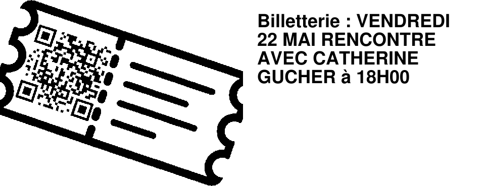 Billetterie : VENDREDI 22 MAI RENCONTRE AVEC CATHERINE GUCHER � 18H00
